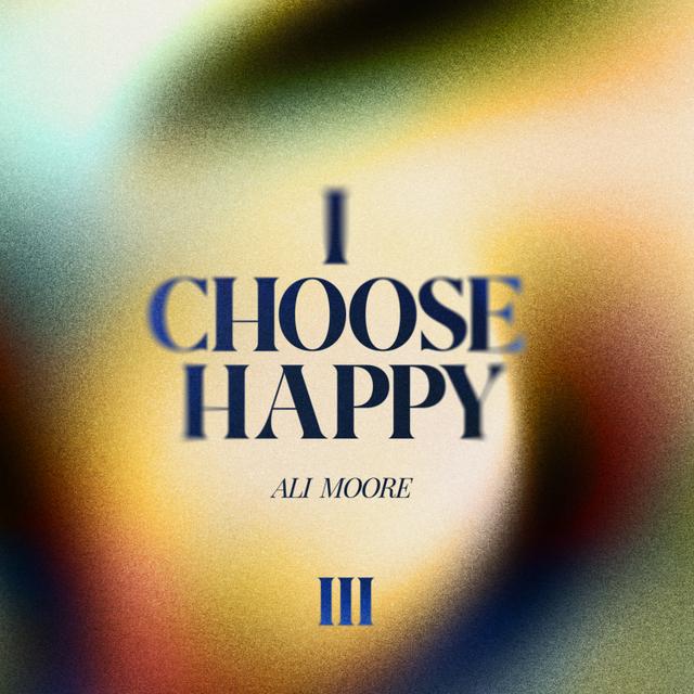 I Choose Happy by Ali Moore