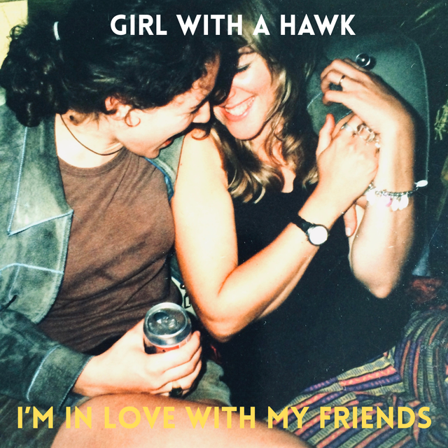 I'm In Love With My Friends by Girl with a Hawk