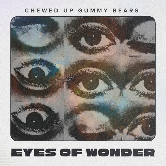 Eyes Of Wonder by Chewed Up Gummy Bears