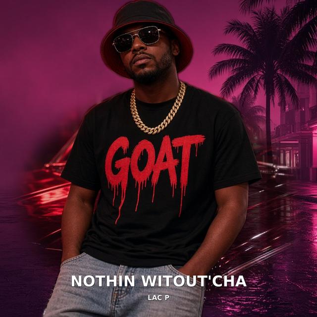 Nothin Witout'cha by Lac P